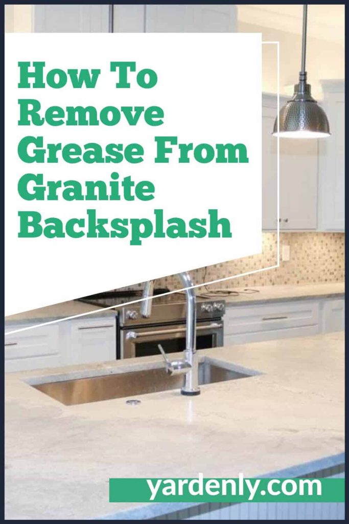 How To Remove Grease From Granite Backsplash