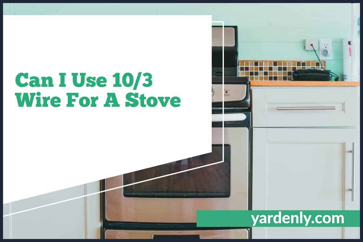 Can I Use 10/3 Wire For A Stove
