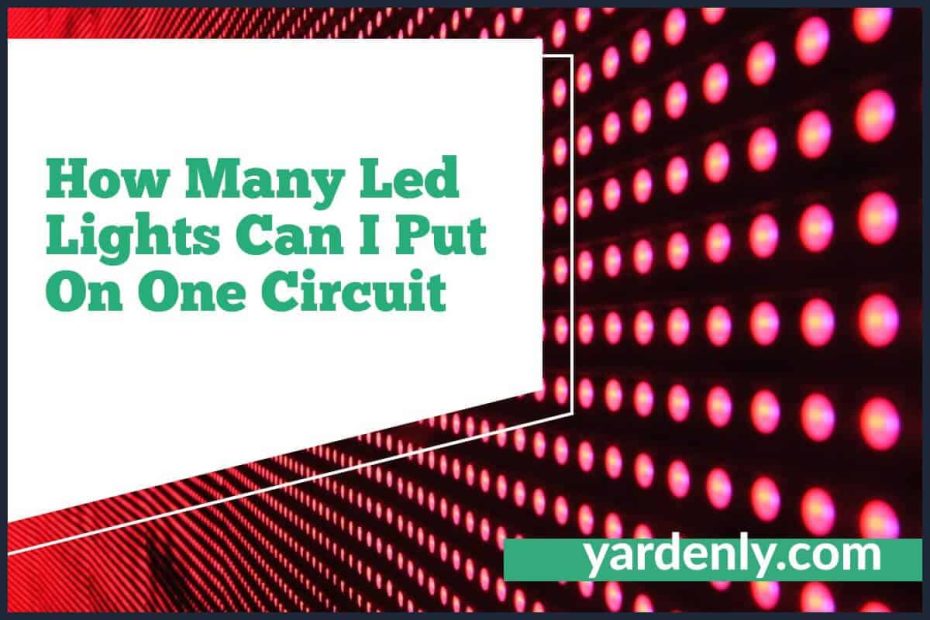 How Many Led Lights Can I Put On One Circuit (2)