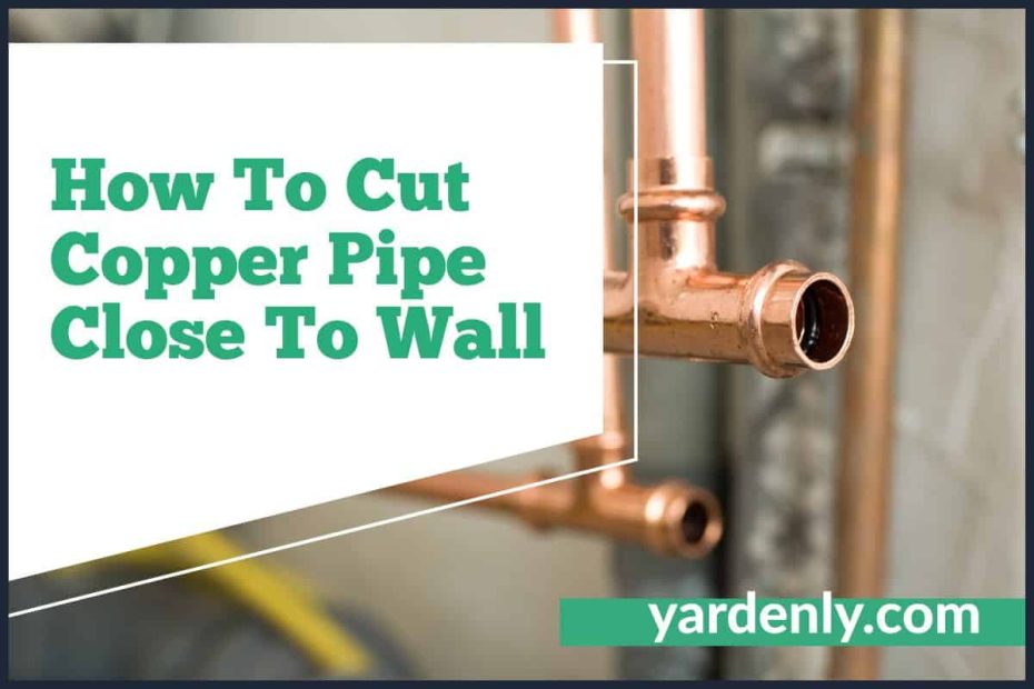 How To Cut Copper Pipe Close To Wall