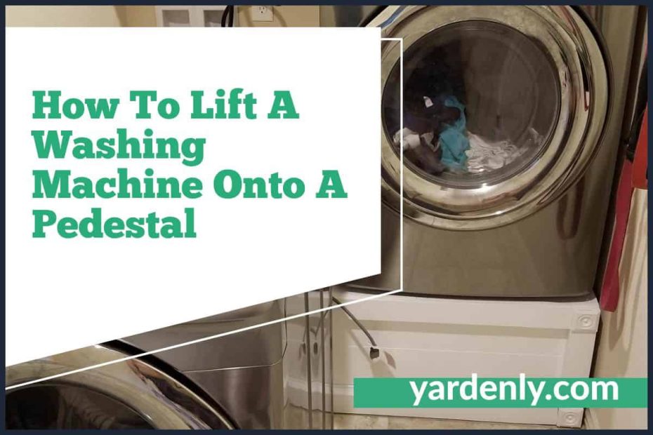 How To Lift A Washing Machine Onto A Pedestal