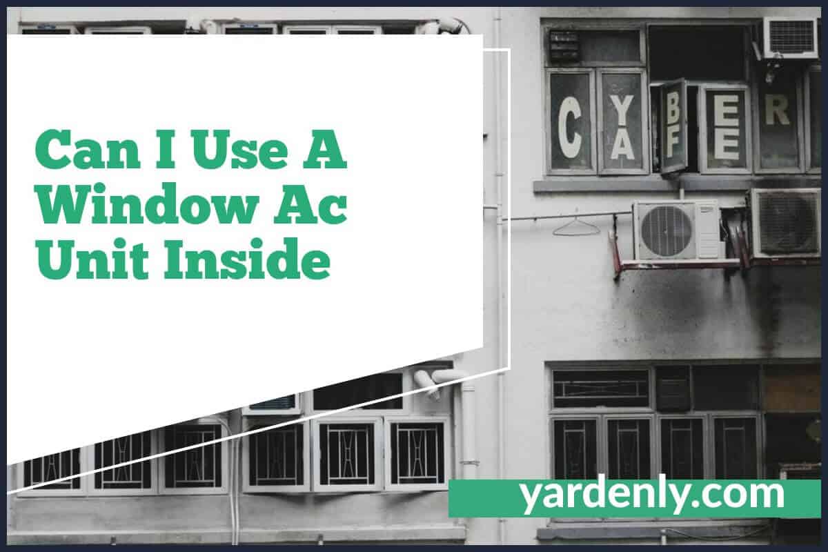 Can I Use A Window Ac Unit Inside