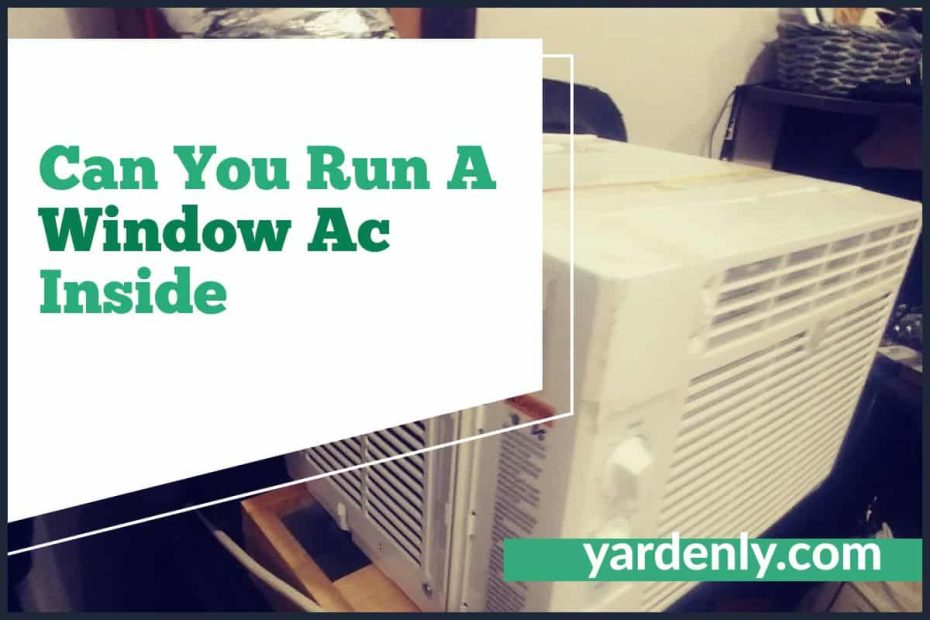 Can You Run A Window Ac Inside