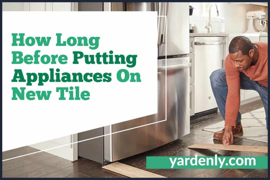 How Long Before Putting Appliances On New Tile