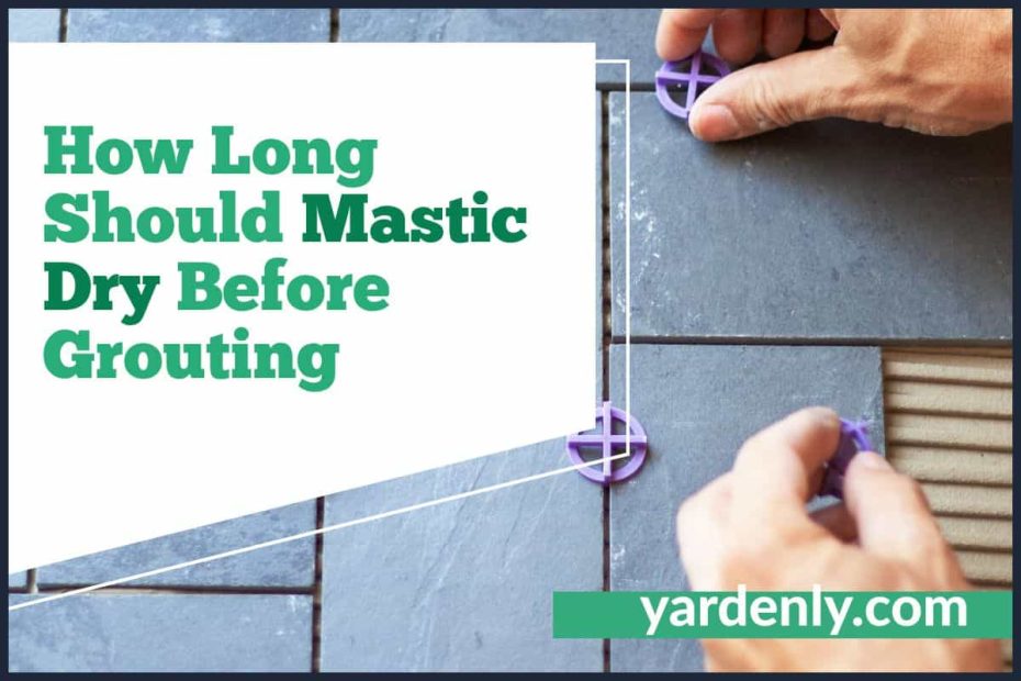 How Long Should Mastic Dry Before Grouting