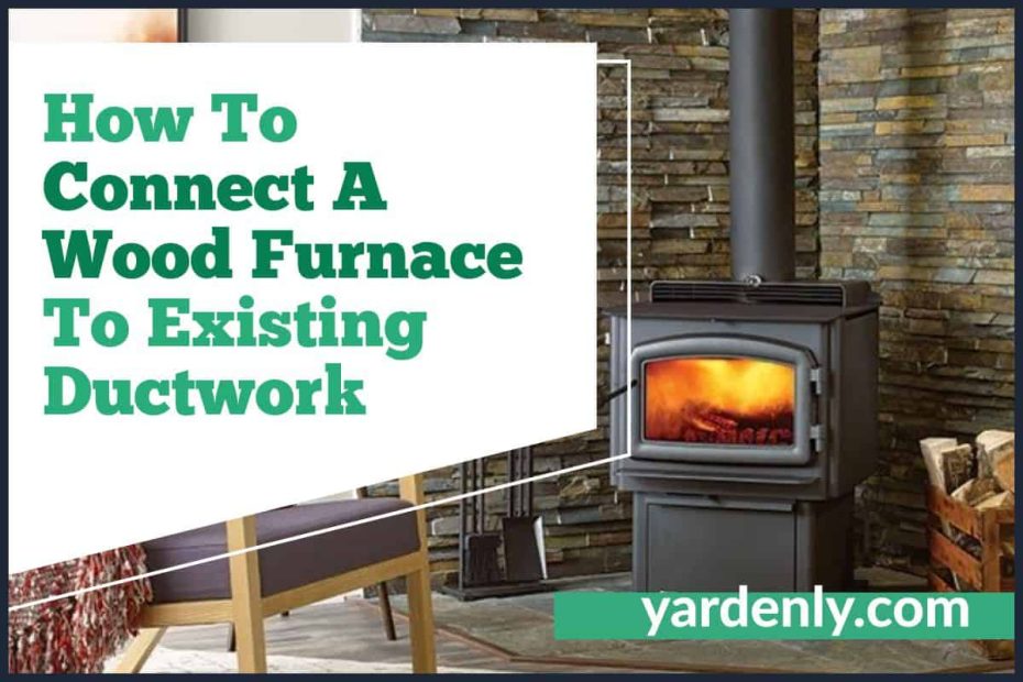 How To Connect A Wood Furnace To Existing Ductwork