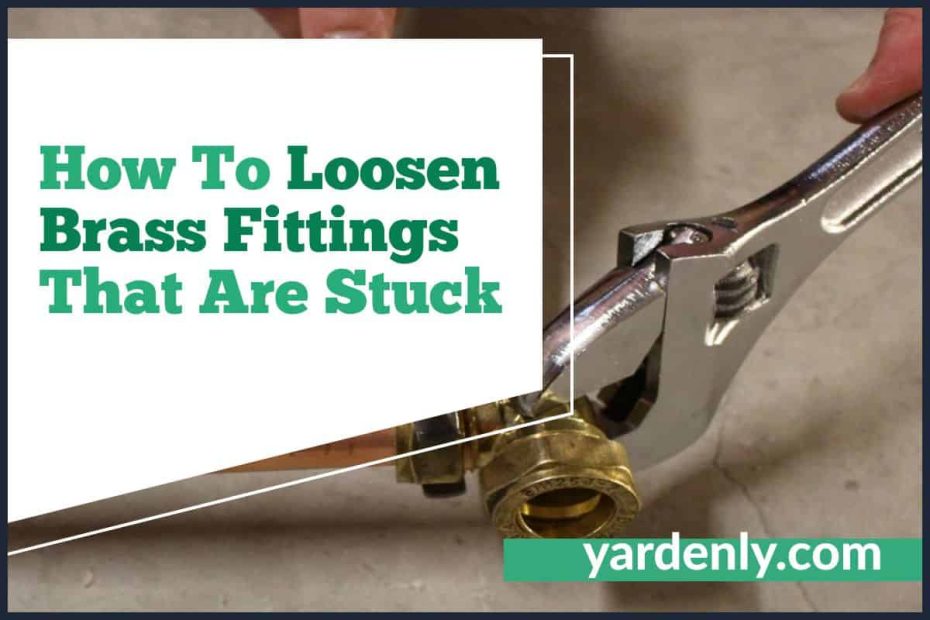 How To Loosen Brass Fittings That Are Stuck