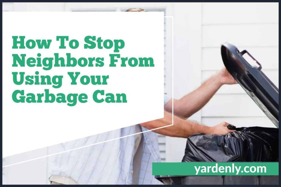 How To Stop Neighbors From Using Your Garbage Can