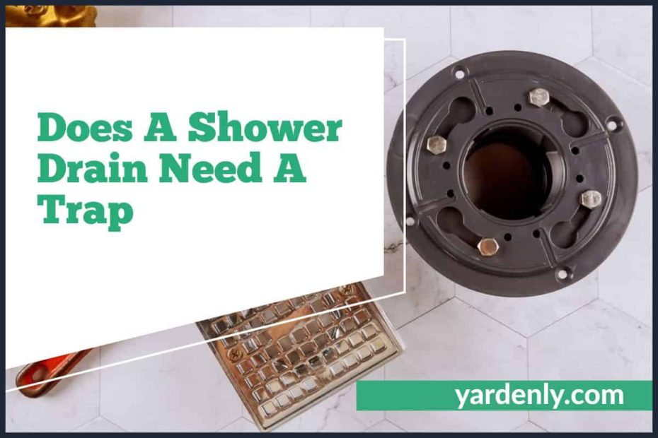 Does A Shower Drain Need A Trap
