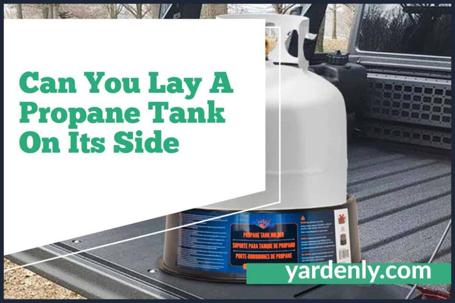 Can You Lay A Propane Tank On Its Side