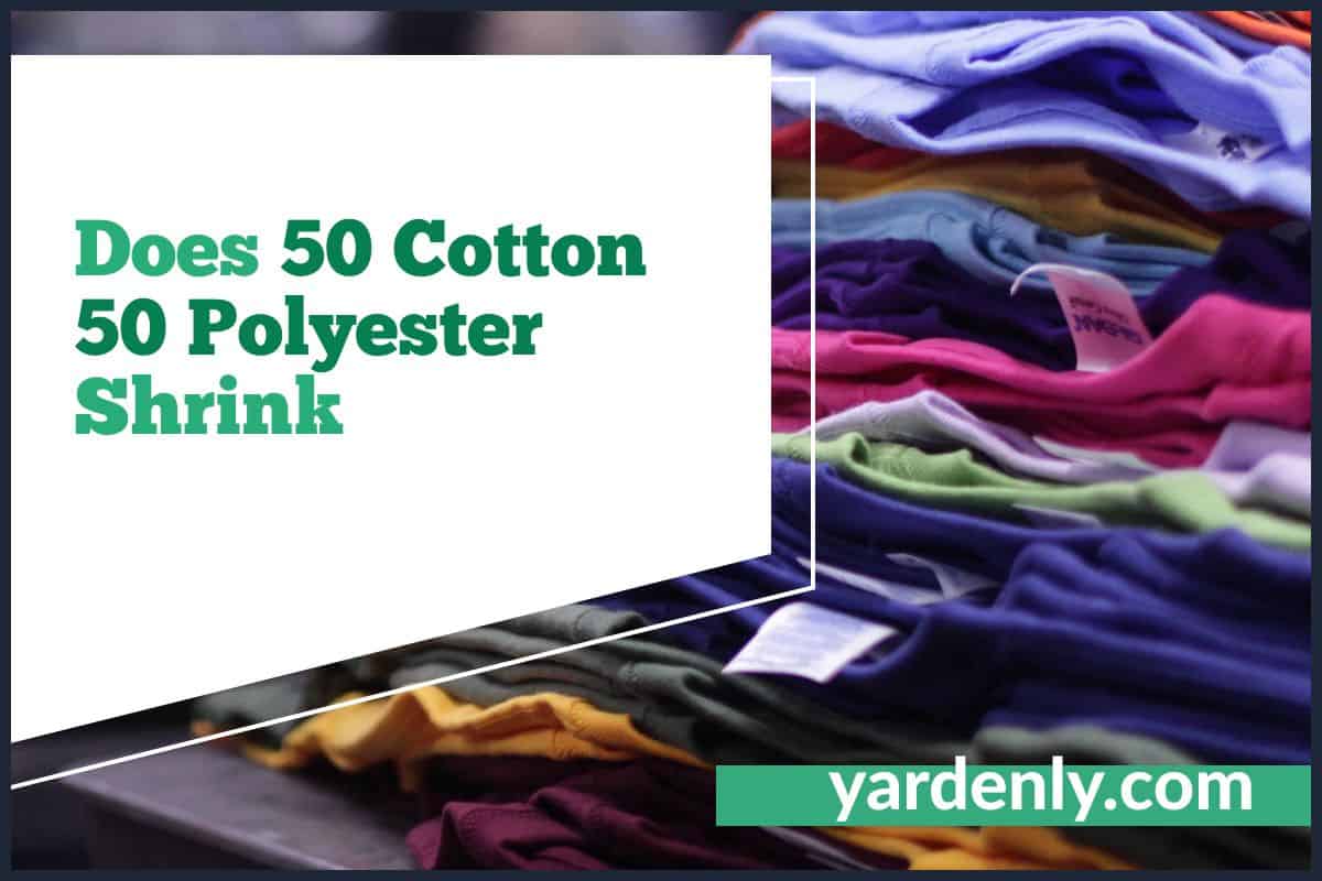 Does 50 Cotton 50 Polyester Shrink