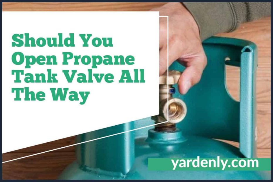 Should You Open Propane Tank Valve All The Way