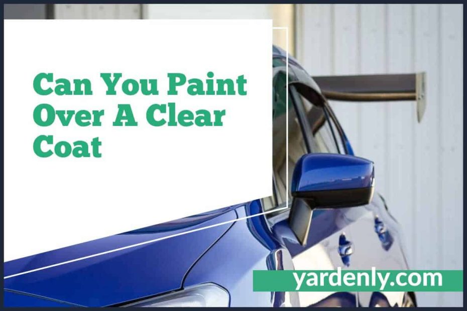 Can You Paint Over A Clear Coat (1)