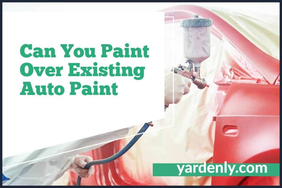 Can You Paint Over Existing Auto Paint