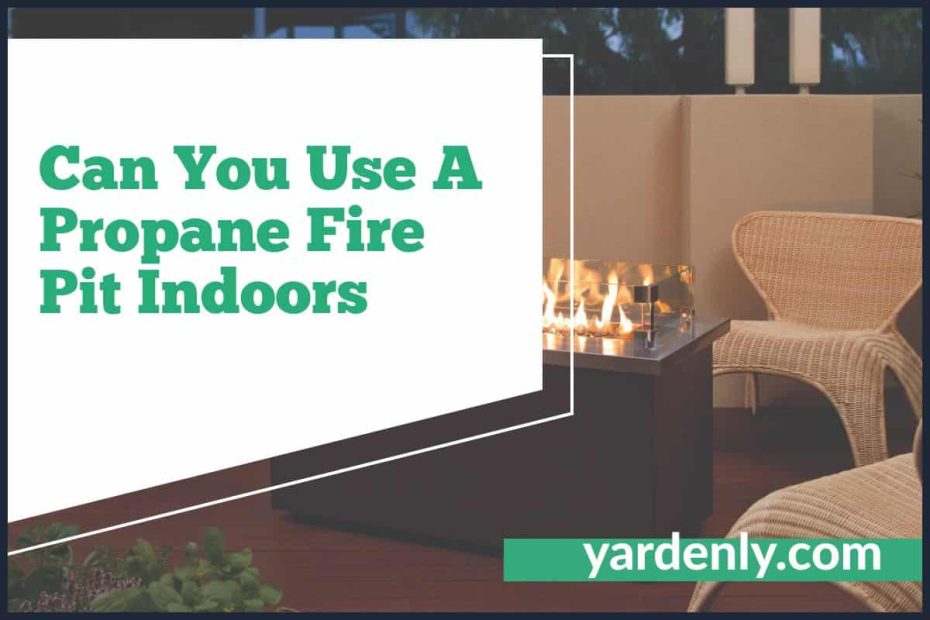 Can You Use A Propane Fire Pit Indoors
