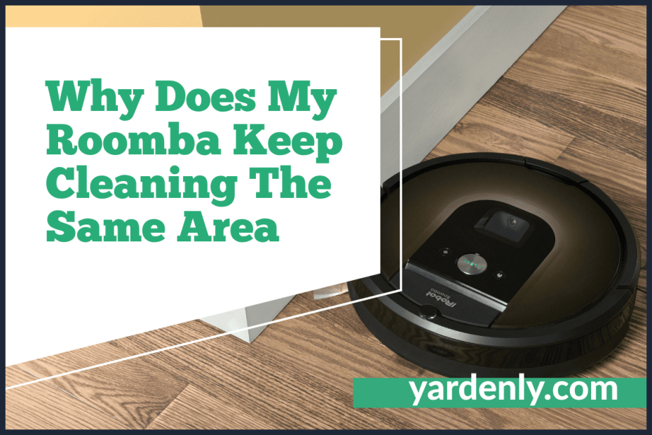 Why Does My Roomba Keep Cleaning The Same Area