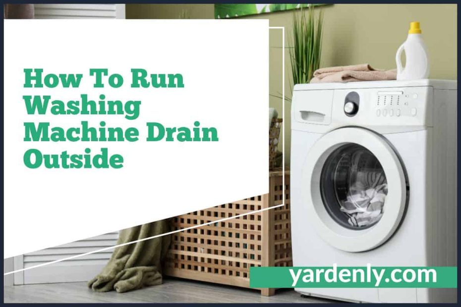 How To Run Washing Machine Drain Outside