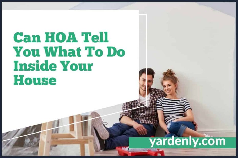 Can HOA Tell You What To Do Inside Your House