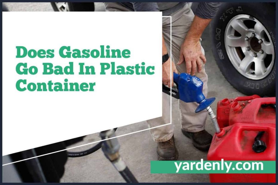 Does Gasoline Go Bad In Plastic Container