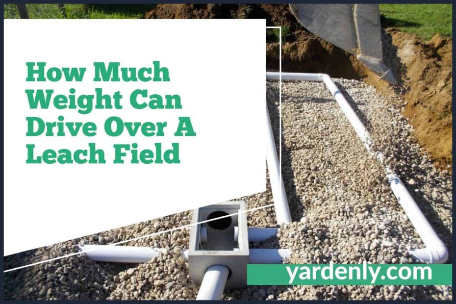 How Much Weight Can Drive Over A Leach Field