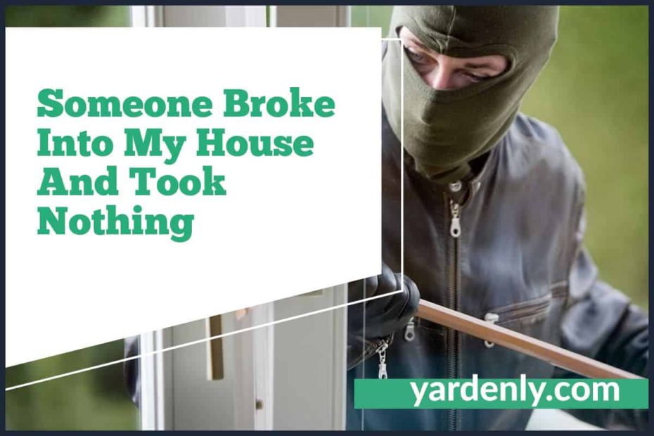Someone Broke Into My House And Took Nothing