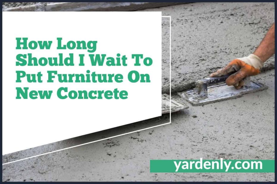 How Long Should I Wait To Put Furniture On New Concrete