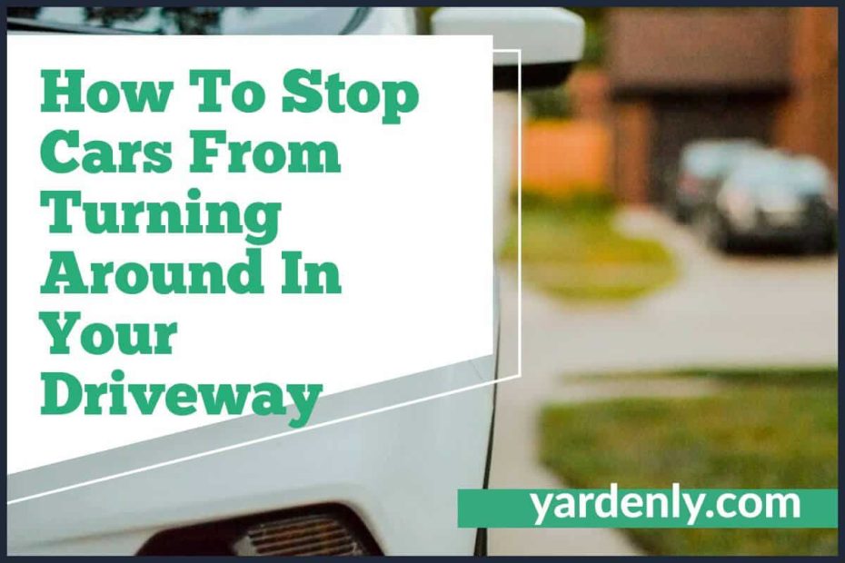 How To Stop Cars From Turning Around In Your Driveway (1)